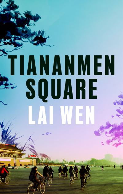 Cover for Lai Wen · Tiananmen Square: 'Extraordinary' William Boyd (Gebundenes Buch) (2024)