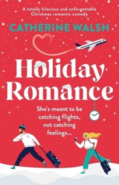 Cover for Catherine Walsh · Holiday Romance: A totally hilarious and unforgettable Christmas romantic comedy (Pocketbok) (2022)