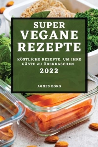 Cover for Agnes Borg · Super Vegane Rezepte 2022 (Pocketbok) (2022)