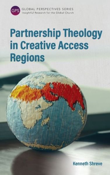 Cover for Kenneth Shreve · Partnership Theology in Creative Access Regions (Hardcover Book) (2017)