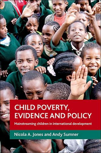 Cover for Jones, Nicola A. (Overseas Development Institute, London) · Child poverty, evidence and policy: Mainstreaming children in international development (Hardcover Book) (2011)