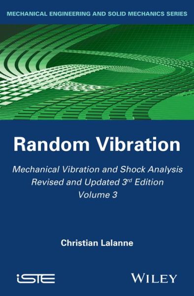 Cover for Lalanne, Christian (French Atomic Energy Authority) · Mechanical Vibration and Shock Analysis, Random Vibration - Mechanical Vibration and Shock Analysis (Hardcover Book) [Volume 3 edition] (2014)