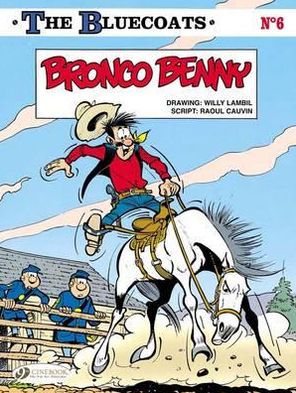 Bluecoats Vol. 6: Bronco Benny - Raoul Cauvin - Books - Cinebook Ltd - 9781849181464 - January 10, 2013