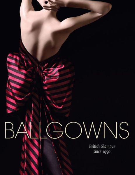 Cover for Oriole Cullen · Ballgowns: British Glamour Since 1950 (Taschenbuch) (2013)