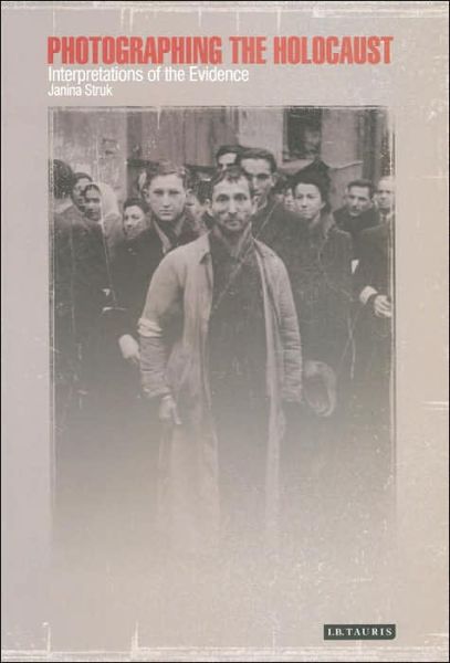 Cover for Janina Struk · Photographing the Holocaust: Interpretations of the Evidence (Paperback Book) (2005)