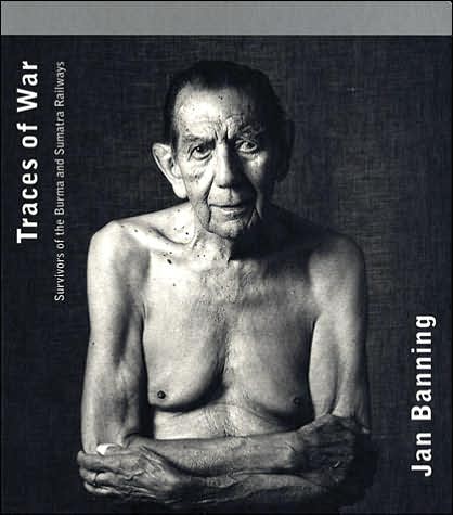 Cover for Jan Banning · Jan Banning: Traces of War: Survivors of the Burma and Sumatra Railways (Hardcover Book) (2005)