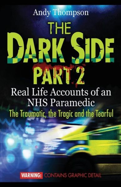 Cover for Andy Thompson · The Dark Side Part 2: Real Life Accounts of an NHS Paramedic The Traumatic, the Tragic and the Tearful (Taschenbuch) (2014)