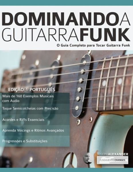 Dominando a Guitarra Funk - Joseph Alexander - Livros - www.fundamental-changes.com - 9781910403464 - 6 de setembro de 2019