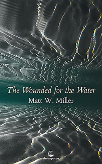 Cover for Matt Miller · The Wounded for the Water (Paperback Book) (2018)