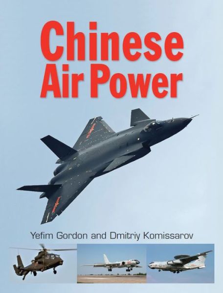 Cover for Gordon, Yefim (Author) · Chinese Air Power: Current Organisation and Aircraft of all Chinese Air Forces (Hardcover Book) (2021)