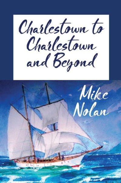 Charlestown to Charlestown and Beyond - Michael Nolan - Książki - Clink Street Publishing - 9781912850464 - 16 czerwca 2020