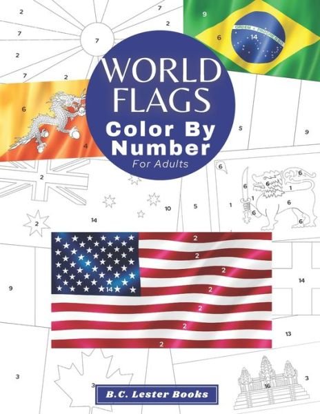 Cover for B C Lester Books · World Flags: Color By Number For Adults: Bring The Country Flags To Life With This Fun And Relaxing Coloring Book - Geography &amp; Travel Coloring Books (Paperback Bog) (2021)