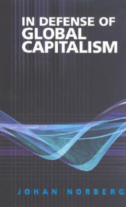 Cover for Johan Norberg · In Defense of Global Capitalism (Hardcover Book) (2003)