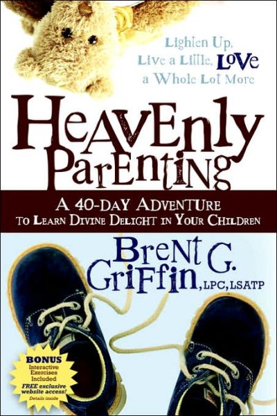 Cover for Brent G. Griffin · Heavenly Parenting: A 40-Day Adventure to Learn Divine Delight in Your Children - Morgan James Faith (Paperback Book) (2006)