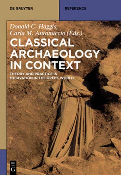 Classical Archaeology in Context: Theory and Practice in Excavation in the Greek World -  - Livros - De Gruyter - 9781934078464 - 27 de maio de 2015