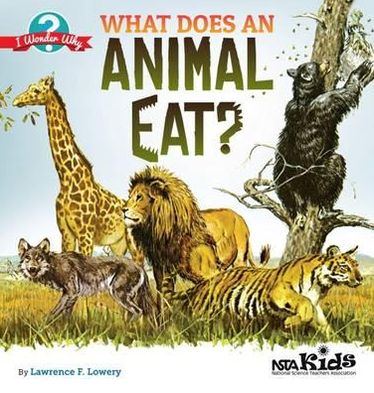 What Does an Animal Eat? - Lawrence F. Lowery - Books - National Science Teachers Association - 9781936959464 - October 1, 2012