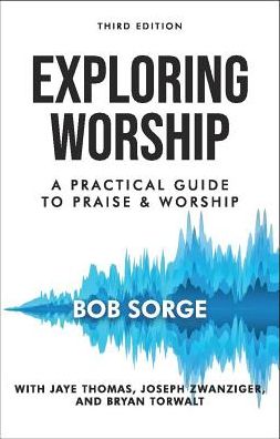 Cover for Bob Sorge · Exploring Worship Third Edition : A Practical Guide to Praise and Worship (Taschenbuch) (2018)