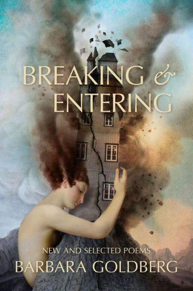 Cover for Barbara Goldberg · Breaking &amp; Entering: New and Selected Poems (Paperback Book) (2021)