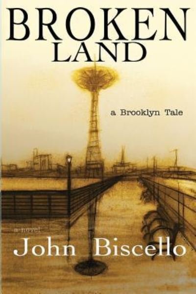 Cover for John Biscello · Broken Land, a Brooklyn Tale (Paperback Book) (2018)