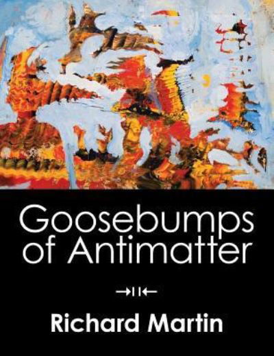 Cover for Richard Martin · Goosebumps of Antimatter (Gebundenes Buch) (2018)