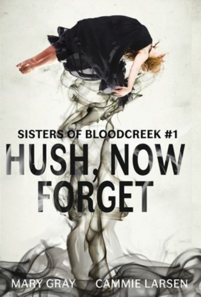 Cover for Mary Gray · Hush, Now Forget (Hardcover Book) (2019)