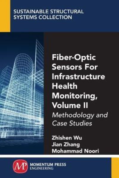 Cover for Zhishen Wu · Fiber-Optic Sensors For Infrastructure Health Monitoring, Volume II: Methodology and Case Studies - Sustainable Structural Systems Collection (Paperback Book) (2018)