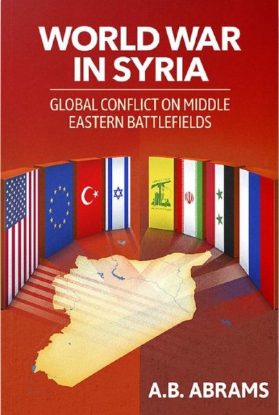 Cover for A B Abrams · World War in Syria: Global Conflict on Middle Eastern Battlefields (Paperback Book) (2021)