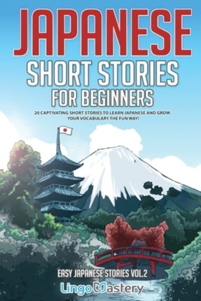 Japanese Short Stories for Beginners: 20 Captivating Short Stories to Learn Japanese & Grow Your Vocabulary the Fun Way! - Easy Japanese Stories - Lingo Mastery - Books - Lingo Mastery - 9781951949464 - December 12, 2021