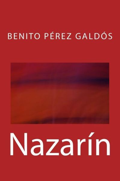 Nazarin - Benito Perez Galdos - Książki - Createspace Independent Publishing Platf - 9781974412464 - 30 sierpnia 2017