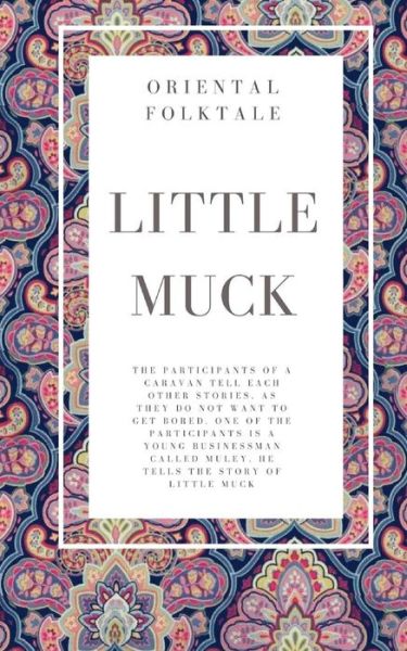 Little Muck. Oriental folktale - Wilhelm Hauff - Books - Createspace Independent Publishing Platf - 9781975671464 - August 22, 2017