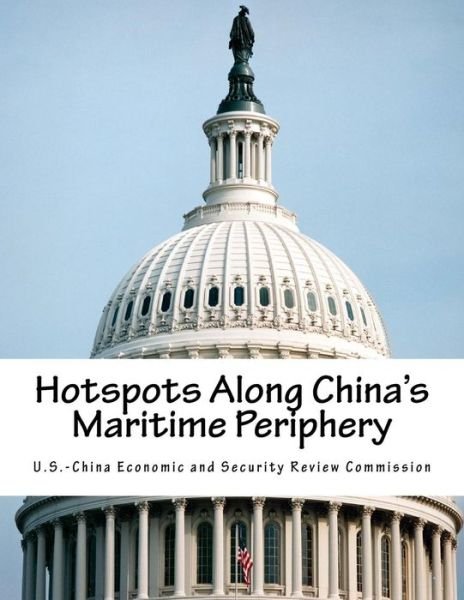Cover for U S -China Economic and Security Review · Hotspots Along China's Maritime Periphery (Pocketbok) (2017)