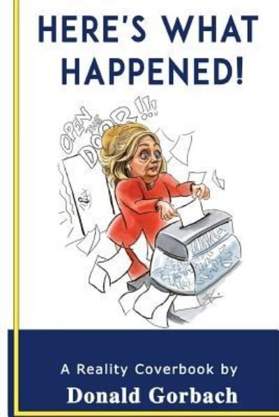 Here's What Happened! - Donald Gorbach - Books - Createspace Independent Publishing Platf - 9781979842464 - November 29, 2017