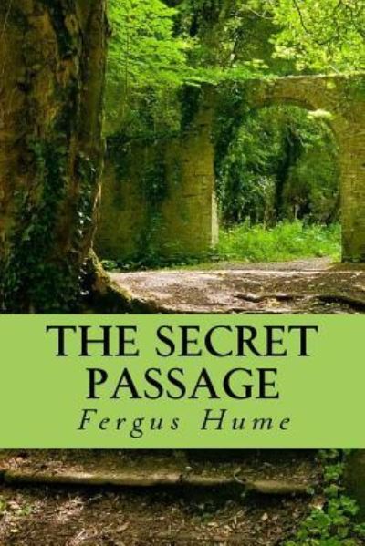 The secret passage - Fergus Hume - Books - Createspace Independent Publishing Platf - 9781979884464 - November 19, 2017