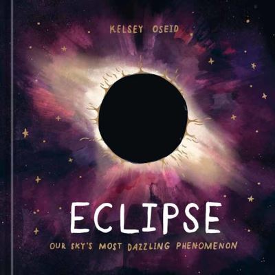 Cover for Kelsey Oseid · Eclipse: Our Sky's Most Dazzling Phenomenon (Hardcover Book) (2024)