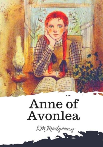 Anne of Avonlea - L.M. Montgomery - Books - Createspace Independent Publishing Platf - 9781986785464 - March 24, 2018