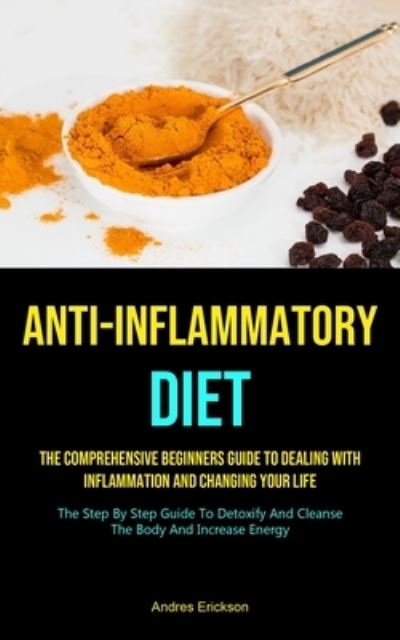 Anti-Inflammatory Diet - Andres Erickson - Books - Micheal kannedy - 9781990207464 - February 5, 2021