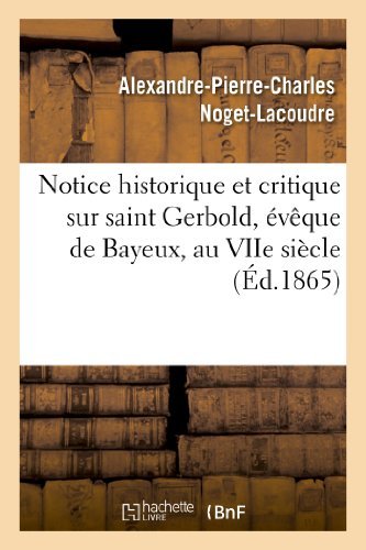 Cover for Noget-lacoudre-a-p-c · Notice Historique et Critique Sur Saint Gerbold, Eveque De Bayeux, Au Viie Siecle (Taschenbuch) [French edition] (2013)