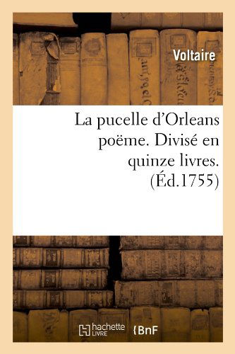 Cover for Voltaire · La Pucelle D'orleans Poeme . Divise en Quinze Livres. (Ed.1755) (French Edition) (Paperback Book) [French edition] (2012)