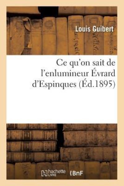 Cover for Louis Guibert · Ce Qu'on Sait de l'Enlumineur Évrard d'Espinques (Paperback Book) (2017)