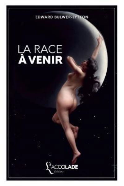 La Race a venir - Edward Bulwer Lytton Lytton - Books - L'Accolade Editions - 9782378080464 - October 9, 2018