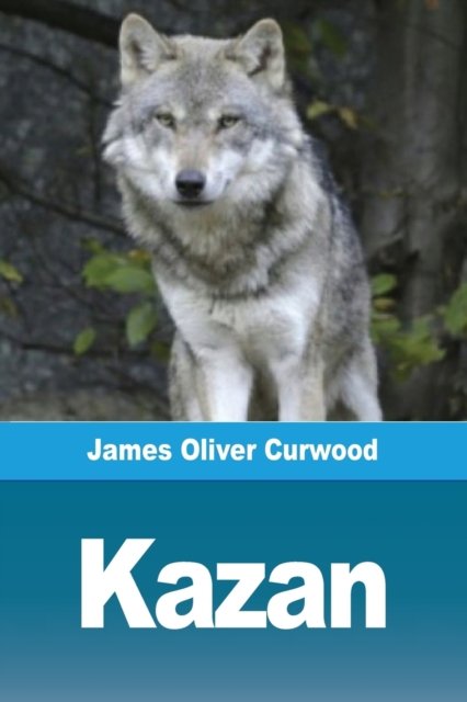 Cover for James Oliver Curwood · Kazan (Taschenbuch) (2019)