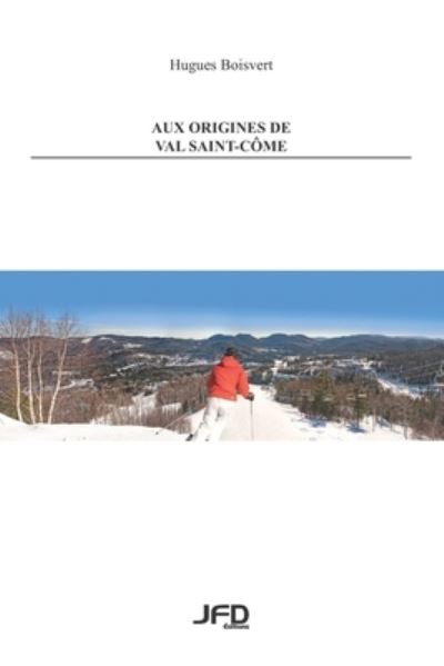 Cover for Hugues Boisvert · Aux origines de Val Saint-Côme (Book) (2024)