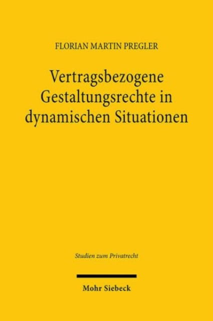 Florian Martin Pregler · Vertragsbezogene Gestaltungsrechte in dynamischen Situationen - Studien zum Privatrecht (Hardcover Book) (2024)