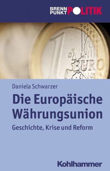 Cover for Daniela Schwarzer · Die Europaische Wahrungsunion (Brennpunkt Politik) (German Edition) (Paperback Book) [German edition] (2015)