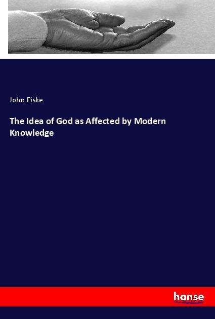 Cover for Fiske · The Idea of God as Affected by Mo (Book)