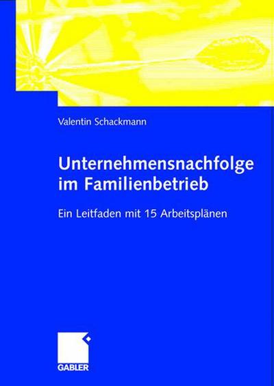 Cover for Valentin Schackmann · Unternehmensnachfolge Im Familienbetrieb: Ein Leitfaden Mit 15 Arbeitsplanen (Hardcover Book) [2003 edition] (2003)