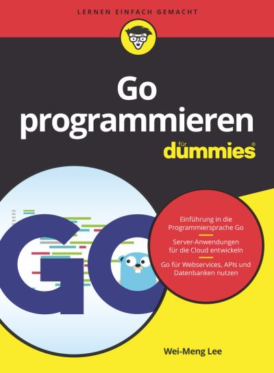 Go programmieren fur Dummies - Fur Dummies - Wei-Meng Lee - Books - Wiley-VCH Verlag GmbH - 9783527719464 - February 9, 2022