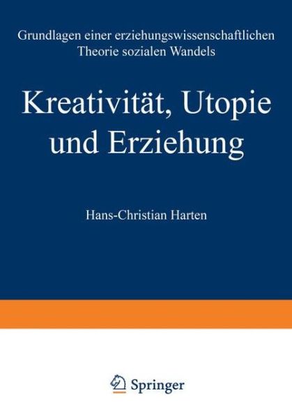 Cover for Hans-Christian Harten · Kreativitat, Utopie Und Erziehung: Grundlagen Einer Erziehungswissenschaftlichen Theorie Sozialen Wandels (Paperback Book) [1997 edition] (1997)