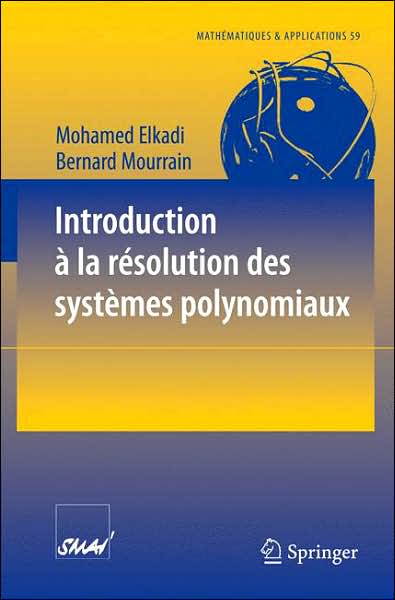 Introduction a La Resolution Des Systemes Polynomiaux - Mathematiques et Applications - Mohamed Elkadi - Książki - Springer-Verlag Berlin and Heidelberg Gm - 9783540716464 - 24 maja 2007