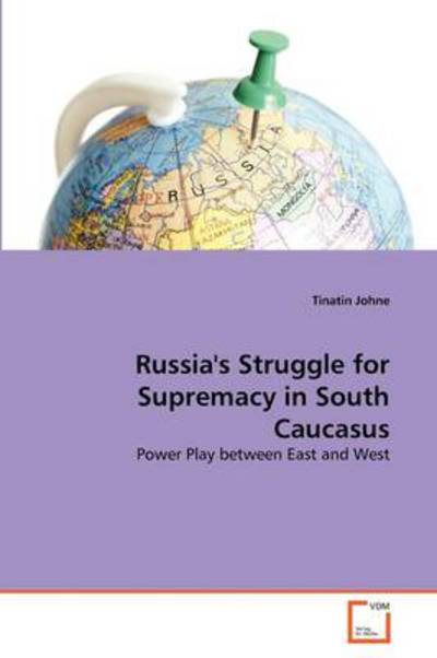 Cover for Tinatin Johne · Russia's Struggle for Supremacy in South Caucasus: Power Play Between East and West (Paperback Book) (2011)